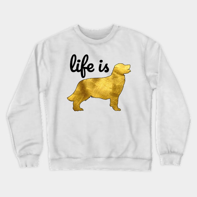 Golden Retriever Dog Gift Shirt Life Is Golden Crewneck Sweatshirt by teeleoshirts